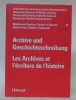 Archive und Geschichtsschreibung. Zeitschrift des Schweizerischen Bundesarchivs. 27.Les Archives et l’écriture de l’histoire. Revue des Archives ...
