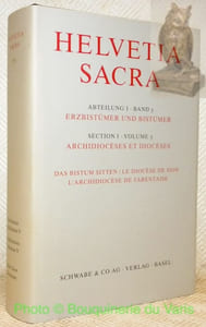 Das Bistum Sitten. Le Diocèse de Sion. L’archidiocèse de Tarentaise. Helvetia Sacra. Section I, volume 5, Archidiocèses et diocèses V. Abteilung I, Band 5, Erzbistümer und Bistümer V.  