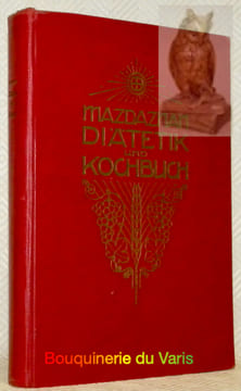 Mazdaznan Diätetik und Kochbuch. Mit den Anhängen : Leitfaden für Gesunde und Kranke, Goldene Diätregeln, Ratschläge für Ernährung und Körperpflege. ...