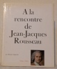A la rencontre de Jean-Jacques Rousseau.. GAGNEBIN, Bernard.