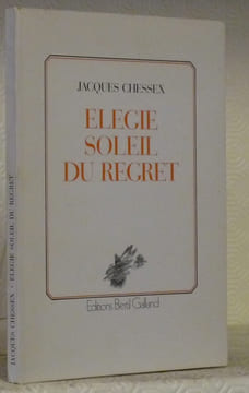 Elégie soleil du regret. Poèmes.. CHESSEX, Jacques.