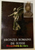 Bronzes romains de Suisse. Ve colloque international sur les bronzes antiques.. 