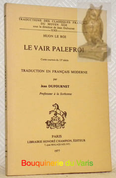 Le Vair Palefroi. Conte courtois du 13è siècle. Traduction en français moderne par Jean Dufournet. Coll.: Traduction des classiques français du Moyen ...