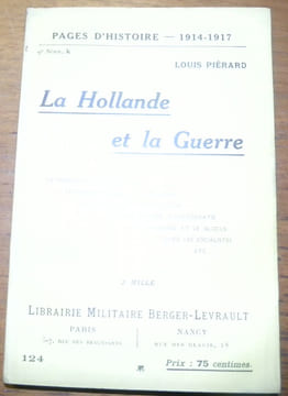 La Hollande et la Guerre. Collection Pages d’Histoire 1914 - 1916.. PIERARD, Louis.