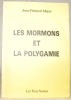 Les Mormons et la Polygamie. Trois textes mormons du XIXè siècle en langue française, précédés d’une introduction à l’histoire et à la pratique du ...