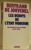 Les débuts de l’Etat moderne. Une histoire des idées politiques au XIXe siècle.. JOUVENEL, Bertrand de.