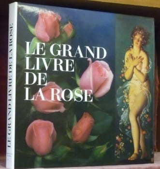 Le Grand Livre de la Rose. Avant-propos d’André Pieyre de Mandiargues. Préambules de Michel Ambertin. Documentation de Marie-Thérèse Souverbie.. ...