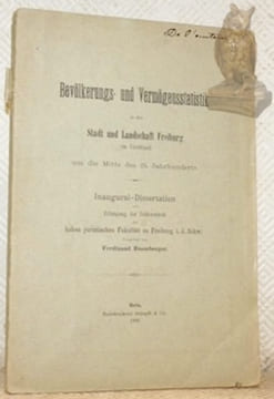 Bevölkerungs und Vermögensstatistik in der Stadt und Landschaft Freiburg um die Mitte des 15. Jahrunderts. Inaug. Dissertation.. BUOMBERGER, ...