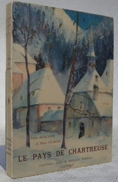 Le Pays de la Chartreuse. Préface de M. Paul Léon. Ouvrage orné de 111 héliogravures.. AUSCHER, Léon. - DUBOIS, Marc.