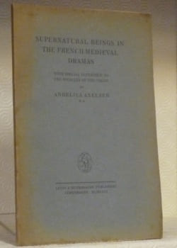 Supernatural Beings in the French Medieval Dramas. With Special Reference to the Miracles of the Virgin.. AXELSEN, Angelica.