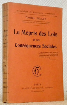 Le mépris des lois et ses conséquences sociales. Bibliothèque de philosophie scientifique.. BELLET, Daniel.