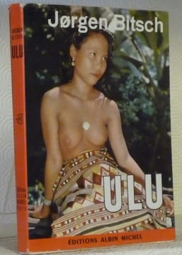 Ulu, le bout du monde. Voyage dans la jungle de Bornéo.. BITSCH, Joergen.