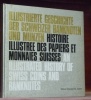 Histoire illustrée des Papiers et Monnaies Suisses. Illustrierte Geschichte der Schweizer Banknoten und Münzen. An illustrated History of Swiss Coins ...