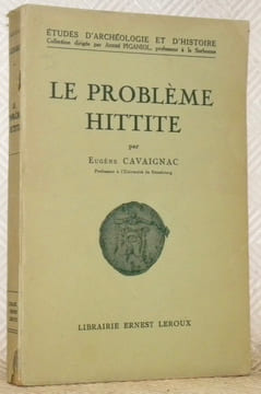 Le Problème Hittite. Coll. Etudes d’Archéologie et d’Histoire.. CAVAIGNAC, Eugène.