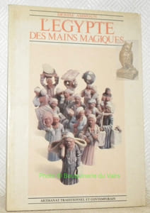 L’Egypte des mains magiques. Artisanat traditionel et contemporain.