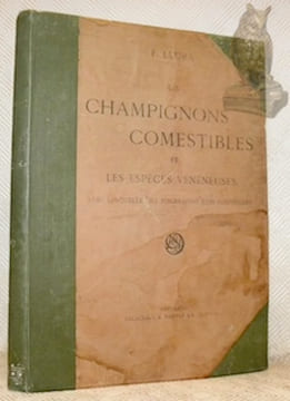 Les champignons comestibles et les espèces vénéneuses avec lesquelles ils pourraient être confondus. Décrits et peints d’après nature. Illustré de 54 ...