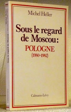 Sous le regard de Moscou: Pologne 1980 - 1982.. HELLER, Michel.