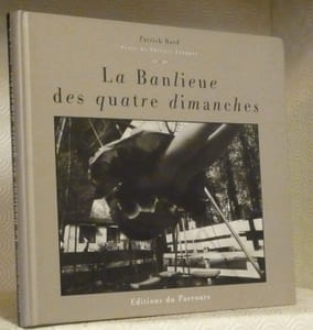 La Banlieue des quatre dimanches. Préface de Pierre Sansot, texte de Thierry Jonquet.