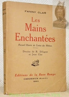 Les mains enchantées. Recueil illustré de contes des métiers. Dessins de R. Diligent et Jean Clar.. CLAR, Fanny.