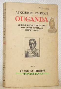 Au coeur de l’Afrique Ouganda. Un demi-siècle d’apostolat au centre africain 1878-1928.. PHILIPPE, RP. Antony.