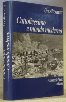 Cattolicesimo e mondo moderno.. ALTERMATT, Urs.