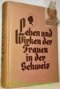 Leben und Wirken der Frauen in der Schweiz. Unter Mitarbeit zahlreicher Persönlichkeiten aus Berufs-, Sport-, Militär-, Kunst-, und ...