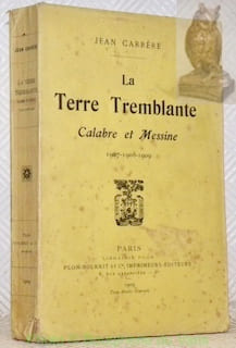 La terre tremblante. Calabre et Messine 1907-1908-1909.. CARRERE, Jean.