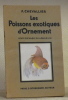 Les Poissons exotiques d’Ornement. Leur élevage en Aquarium.. CHEVALLIER, F.
