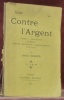 Contre l’Argent. Crimes. Chatiments. Remèdes. Des Lois. Révolution. Chambre ardente. L’opinion.. GOHIER, Urbain.