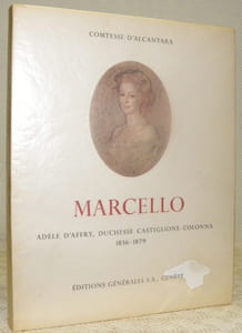 Marcello. Adèle d’Affry, Duchesse Castiglione Colonna 1836-1879. Sa vie, son oeuvre, sa pensée et ses amis.