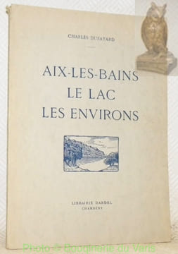 Aix-les-Bains, le lac et les environs. Photographies de Martial Girard.. DUFAYARD, Charles.