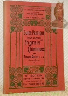 Guide Pratique pour l’Emploi des Engrais Chimiques.Cinquième édition, 1913, revue et complétée.. COLLOT, Tibulle.