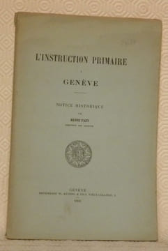 L’instruction primaire à Genève. Notice historique.. FAZY, Henri.