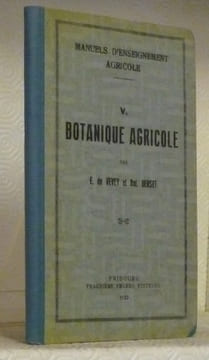 Botanique agricole à l’usage des Ecoles d’agriculture d’hiver. Manuel d’Enseignement Agricole, V. 21 planches hors texte comprenant 135 figures ...