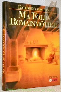 Ma Folie Romainmôtier. Photographies de François Bertin.. ARX, Katharina von.