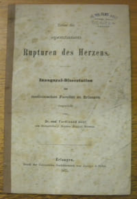 Ueber die spontanen Rupturen des Herzens. Inaugural-Dissertation der medicinischen Fakultät zu Erlangen.