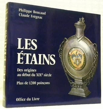 Les étains. Des origines au début du XIXe siècle. Plus de 1200 poinçons.. BOUCAUD, Philippe. - FREGNAC, Claude.