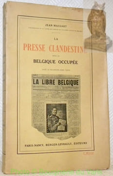 La presse clandestine dans la Belgique occupée. Avec 26 fac-similés hors texte.. MASSART, Jean.