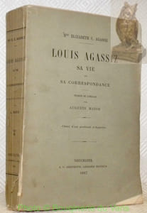 Louis Agassiz sa vie et sa correspondance. Traduit de l’anglais par Auguste Mayor. Orné d’un portrait d’Agassiz.