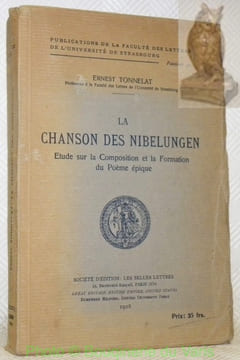La Chanson des Nibelungen. Etude sur la composition et la formation du poème épique. Publications de la Faculté des Lettres de l’Université de ...