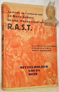 R.A.S.T. En hydravion de Zurich au Cap de Bonne-Espérance. Le Raid Aérien Suisse -Transafricain. Préface du Pr A.Heim. 108 illustrations, 5 cartes ...