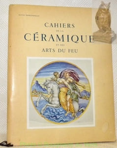Cahiers de la céramique du verre et des arts du feu. N° 12. - Les Majoliques françaises par Robert Boulay. - Les émaux byzantins du Trésor Saint-Marc à Venise par André Grabar. - A propos des vitraux de la Sainte-Chapelle par Jean Verrier.