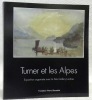 Turner et les Alpes 1802.. BROWN, David Blayney.