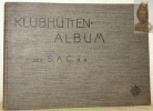 Klubhütten-Album des Schweizer Alpen-Club (Beilage zum Jahrbuch S.A.C. BD. 46). 
