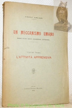 Un meccanismo umano saggio d’una nuova conoscenza letteraria. Volume primo: L’attivita apprensiva.. ARCARI, Paolo.