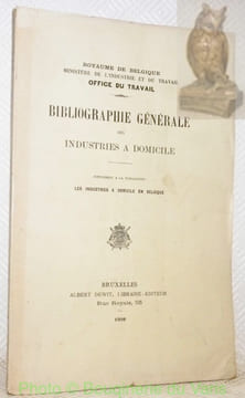 Bibliographie générale des Industries à Domicile. Supplément à la Publication : Les Industries à Domicile en Belgique. “Royaume de Belgique. Ministère ...