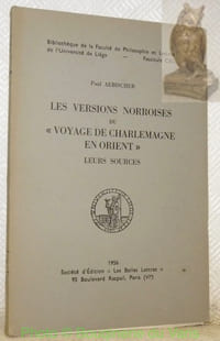 Les versions norroises du “voyage de Charlemagne en Orient”. Leurs sources. Bibliothèque de la Faculté de Philosophie et Lettres de l’Université de Liège. Fascicule CXL.