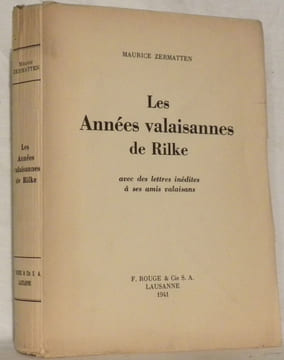 Les Années valaisannes de Rilke. Avec des lettres inédites à ses amis valaisans.. ZERMATTEN, Maurice.