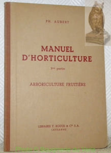 Arboriculture fruitière. Manuel d’horticulture, 3e partie.