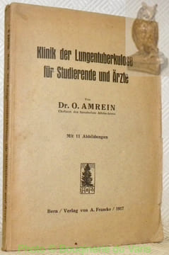Klinik der Lungentuberkulose für Studierende und Ärzte. Mit 11 Abbildungen.. AMREIN, O.
